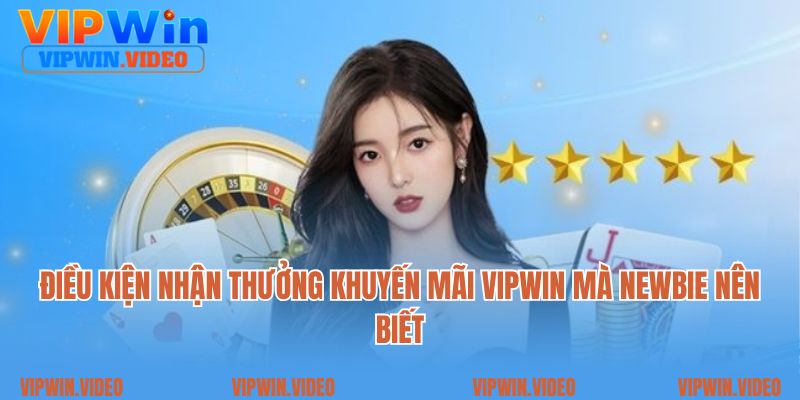 Điều kiện nhận thưởng khuyến mãi Vipwin mà newbie nên biết 