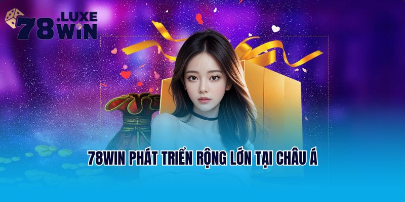 78win phát triển rộng lớn tại châu Á