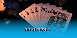 Bật Mí Cách Chơi Blackjack Uy Tín Và Thú Vị Cho Tân Thủ