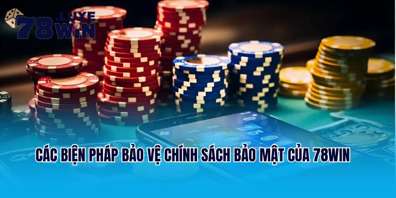 Các biện pháp bảo vệ chính sách bảo mật của 78Win