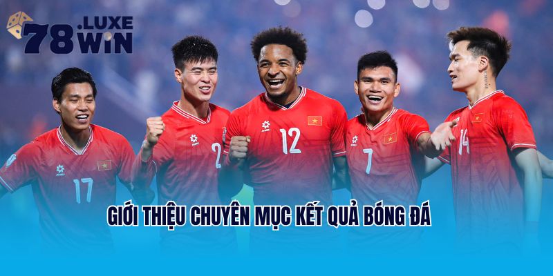 Giới thiệu chuyên mục Kết quả bóng đá