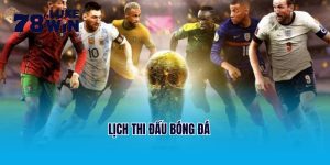 Cập Nhật Thông Tin Lịch Thi Đấu Bóng Đá Mới Nhất Tại 78Win