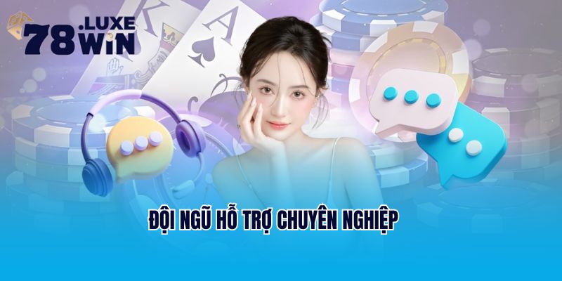 Đội ngũ hỗ trợ chuyên nghiệp