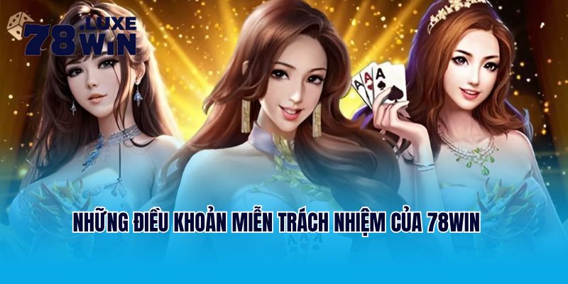 Những điều khoản miễn trách nhiệm của 78win