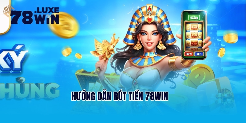 Hướng dẫn rút tiền 78Win