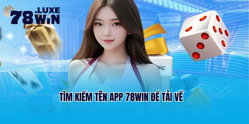 Tìm kiếm tên app 78Win để tải về